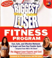 The Biggest Loser Fitness Program: Fast, Safe, and Effective Workouts to Target and Tone Your Trouble Spots--Adapted from NBC's Hit Show! The Biggest Loser Fitness Program: Fast, Safe, and Effective Workouts to Target and Tone Your Trouble Spots--Adapted from NBC's Hit Show!