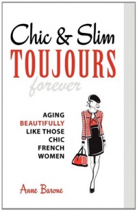 Chic & Slim Toujours: Aging Beautifully Like Those Chic French Women Chic & Slim Toujours: Aging Beautifully Like Those Chic French Women