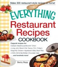 The Everything Restaurant Recipes Cookbook: Copycat recipes for Outback Steakhouse Bloomin' Onion, Long John Silver's Fish Tacos, TGI Friday's ... Cake...and hundreds more! (Everything Series)