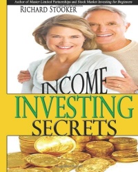 Income Investing Secrets: How to Receive Ever-Growing Dividend and Interest Checks, Safeguard Your Portfolio and Retire Wealthy Income Investing Secrets: How to Receive Ever-Growing Dividend and Interest Checks, Safeguard Your Portfolio and Retire Wealthy