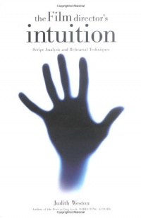 The Film Director's Intuition: Script Analysis and Rehearsal Techniques The Film Director's Intuition: Script Analysis and Rehearsal Techniques