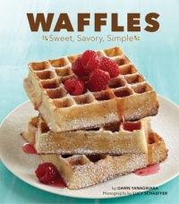 Waffles: Sweet, Savory, Simple Waffles: Sweet, Savory, Simple