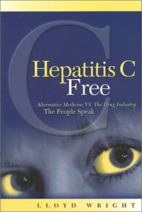 Hepatitis C Free: Alternative Medicine VS, The Drug Industry, The People Speak Hepatitis C Free: Alternative Medicine VS, The Drug Industry, The People Speak
