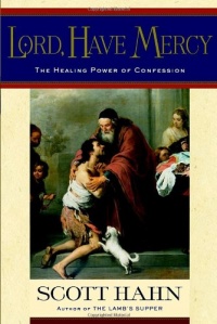 Lord, Have Mercy: The Healing Power of Confession Lord, Have Mercy: The Healing Power of Confession
