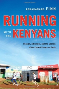 Running with the Kenyans: Passion, Adventure, and the Secrets of the Fastest People on Earth Running with the Kenyans: Passion, Adventure, and the Secrets of the Fastest People on Earth