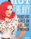 Hot & Heavy: Fierce Fat Girls on Life, Love & Fashion