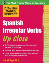 Practice Makes Perfect: Spanish Irregular Verbs Up Close (Practice Makes Perfect Series) Practice Makes Perfect: Spanish Irregular Verbs Up Close (Practice Makes Perfect Series)