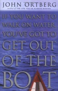 If You Want to Walk on Water, You've Got to Get Out of the Boat If You Want to Walk on Water, You've Got to Get Out of the Boat