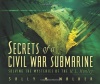 Secrets Of A Civil War Submarine: Solving The Mysteries Of The H. L. Hunley