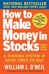 How to Make Money in Stocks: A Winning System in Good Times and Bad, Fourth Edition How to Make Money in Stocks: A Winning System in Good Times and Bad, Fourth Edition