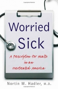 Worried Sick: A Prescription for Health in an Overtreated America (H. Eugene and Lillian Youngs Lehman) Worried Sick: A Prescription for Health in an Overtreated America (H. Eugene and Lillian Youngs Lehman)