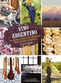Vino Argentino: An Insider's Guide to the Wines and Wine Country of Argentina Vino Argentino: An Insider's Guide to the Wines and Wine Country of Argentina