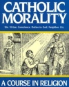 Catholic Morality: A Course In Religion (Book III)