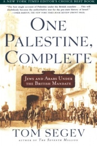 One Palestine, Complete: Jews and Arabs Under the British Mandate One Palestine, Complete: Jews and Arabs Under the British Mandate