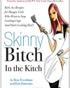 Skinny Bitch in the Kitch: Kick-Ass Recipes for Hungry Girls Who Want to Stop Cooking Crap (and Start Looking Hot!)