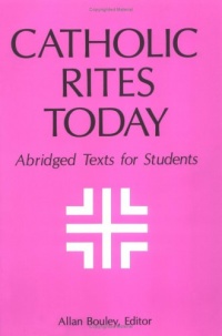 Catholic Rites Today: Abridged Texts for Students Catholic Rites Today: Abridged Texts for Students