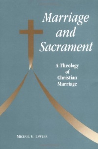 Marriage and Sacrament: A Theology of Christian Marriage (Michael Glazier Books) Marriage and Sacrament: A Theology of Christian Marriage (Michael Glazier Books)