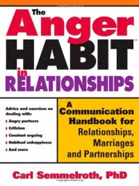 The Anger Habit in Relationships: A Communication Handbook for Relationships, Marriages and Partnerships