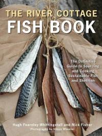 The River Cottage Fish Book: The Definitive Guide to Sourcing and Cooking Sustainable Fish and Shellfish (River Cottage Cookbook)