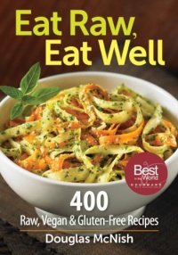Eat Raw, Eat Well: 400 Raw, Vegan and Gluten-Free Recipes Eat Raw, Eat Well: 400 Raw, Vegan and Gluten-Free Recipes