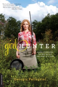 Girl Hunter: Revolutionizing the Way We Eat, One Hunt at a Time Girl Hunter: Revolutionizing the Way We Eat, One Hunt at a Time
