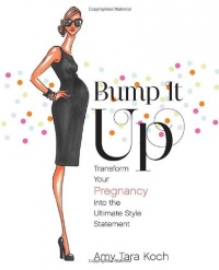 Bump It Up: Transform Your Pregnancy into the Ultimate Style Statement Bump It Up: Transform Your Pregnancy into the Ultimate Style Statement
