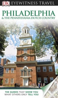 Philadelphia & The Pennsylvania Dutch Country (EYEWITNESS TRAVEL GUIDE) Philadelphia & The Pennsylvania Dutch Country (EYEWITNESS TRAVEL GUIDE)