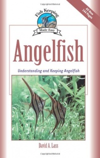 Angelfish: Understanding and Keeping Angelfish (Fish Keeping Made Easy) Angelfish: Understanding and Keeping Angelfish (Fish Keeping Made Easy)