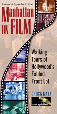 Manhattan on Film Updated Edition : Walking Tours of Hollywood's Fabled Front Lot Manhattan on Film Updated Edition : Walking Tours of Hollywood's Fabled Front Lot