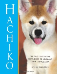 Hachiko: The True Story of The Royal Dogs of Japan and One Faithful Akita Hachiko: The True Story of The Royal Dogs of Japan and One Faithful Akita