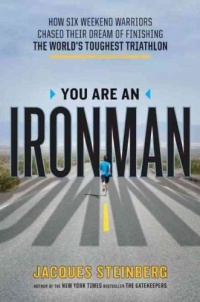 You Are an Ironman: How Six Weekend Warriors Chased Their Dream of Finishing the World's Toughest Triathlon You Are an Ironman: How Six Weekend Warriors Chased Their Dream of Finishing the World's Toughest Triathlon
