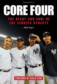Core Four: The Heart and Soul of the Yankees Dynasty Core Four: The Heart and Soul of the Yankees Dynasty
