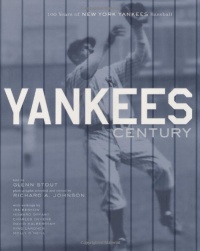 Yankees Century: 100 Years of New York Yankees Baseball Yankees Century: 100 Years of New York Yankees Baseball