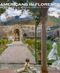 Americans in Florence: Sargent and the American Impressionists Americans in Florence: Sargent and the American Impressionists