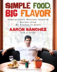 Simple Food, Big Flavor: Unforgettable Mexican-Inspired Recipes from My Kitchen to Yours