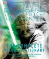 Star Wars: The Complete Visual Dictionary - The Ultimate Guide to Characters and Creatures from the Entire Star Wars Saga