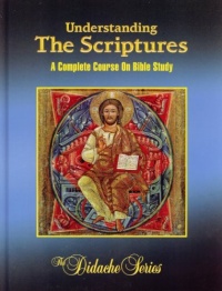 Understanding The Scriptures: A Complete Course On Bible Study (The Didache Series) Understanding The Scriptures: A Complete Course On Bible Study (The Didache Series)