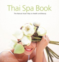 Thai Spa Book: The Natural Asian Way to Health and Beauty