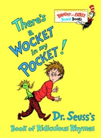 There's a Wocket in My Pocket! (Dr. Seuss's Book of Ridiculous Rhymes) There's a Wocket in My Pocket! (Dr. Seuss's Book of Ridiculous Rhymes)