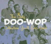 Only Doo-Wop Collection You'll Ever Need Only Doo-Wop Collection You'll Ever Need