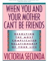 When You and Your Mother Can't Be Friends: Resolving the Most Complicated Relationship of Your Life