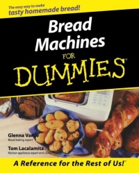 Bread Machines For Dummies Bread Machines For Dummies