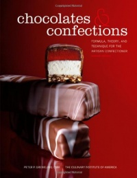 Chocolates and Confections: Formula, Theory, and Technique for the Artisan Confectioner Chocolates and Confections: Formula, Theory, and Technique for the Artisan Confectioner