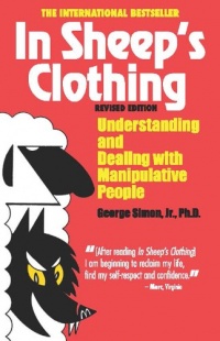 In Sheep's Clothing: Understanding and Dealing with Manipulative People In Sheep's Clothing: Understanding and Dealing with Manipulative People