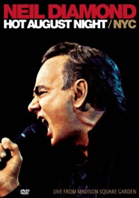 Neil Diamond: Hot August Night NYC- Live from Madison Square Garden Neil Diamond: Hot August Night NYC- Live from Madison Square Garden