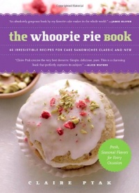 The Whoopie Pie Book: 60 Irresistible Recipes for Cake Sandwiches Classic and New The Whoopie Pie Book: 60 Irresistible Recipes for Cake Sandwiches Classic and New