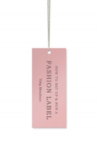 How to Set Up and Run a Fashion Label How to Set Up and Run a Fashion Label