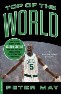 Top of the World: The Inside Story of the Boston Celtics' Amazing One-Year Turnaround to Become NBA Champions Top of the World: The Inside Story of the Boston Celtics' Amazing One-Year Turnaround to Become NBA Champions