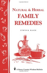 Natural & Herbal Family Remedies: Storey's Country Wisdom Bulletin A-168 (Storey Publishing Bulletin, a-168) Natural & Herbal Family Remedies: Storey's Country Wisdom Bulletin A-168 (Storey Publishing Bulletin, a-168)