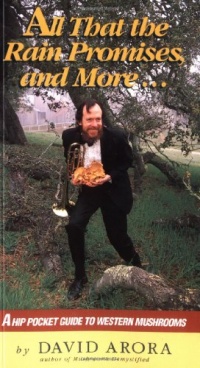 All That the Rain Promises and More: A Hip Pocket Guide to Western Mushrooms All That the Rain Promises and More: A Hip Pocket Guide to Western Mushrooms